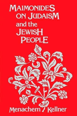 Maimonides on Judaism and the Jewish People by Kellner, Menachem