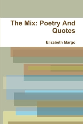 The Mix: Poetry And Quotes by Margo, Elizabeth