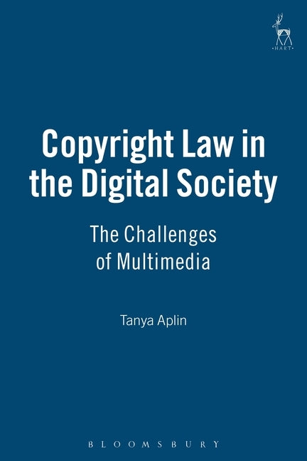 Copyright Law in the Digital Society: The Challenges of Multimedia by Aplin, Tanya