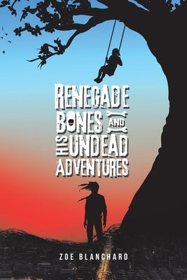 Renegade Bones and His Undead Adventures by Blanchard, Zoe