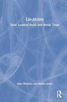 Lie-Ability: How Leaders Build and Break Trust by Watkins, Alan