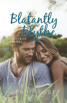 Blatantly Blythe by Hegger, Sarah L.