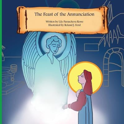 The Feast of the Annunciation by Rowe, Lily Parascheva