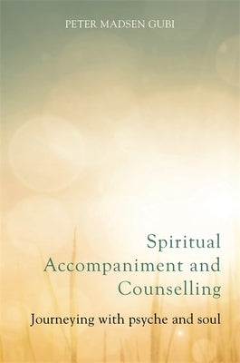 Spiritual Accompaniment and Counselling: Journeying with Psyche and Soul by Kinmond, Kathy