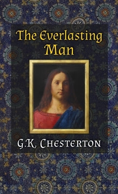 The Everlasting Man by Chesterton, G. K.