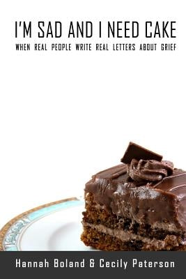 I'm Sad and I Need Cake by Boland, Hannah