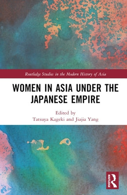 Women in Asia under the Japanese Empire by Kageki, Tatsuya