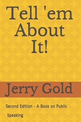 Tell 'em About It!: Second Edition by Gold Dtm, Jerry