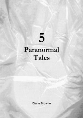 5 Paranormal Tales by Browne, Diane