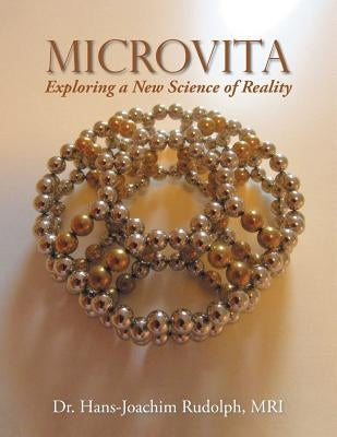 Microvita: Exploring a New Science of Reality by Rudolph, Mri Hans-Joachim