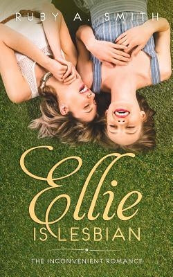 Ellie Is Lesbian: The Inconvenient Romance (Clean Novel) by Smith, Ruby a.