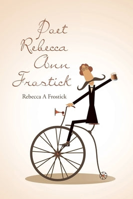 Poet Rebecca Ann Frostick by Frostick, Rebecca A.