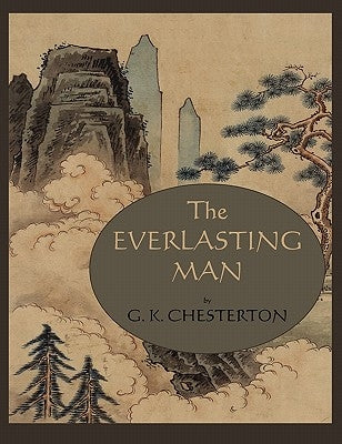 The Everlasting Man by Chesterton, G. K.