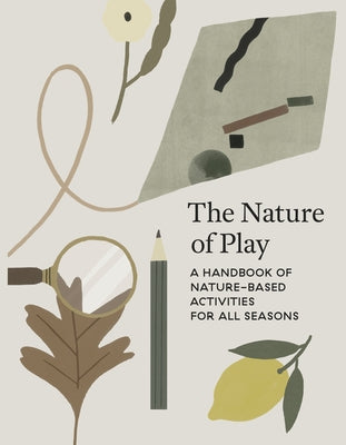 The Nature of Play: A Handbook of Nature-Based Activities for All Seasons by Aguilar, Delfina