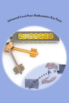 Advanced Level Pure Mathematics Key Facts by Ndi, Nji Emmanuel