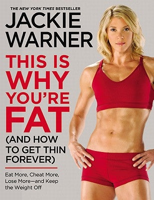 This Is Why You're Fat (and How to Get Thin Forever): Eat More, Cheat More, Lose More--And Keep the Weight Off by Warner, Jackie