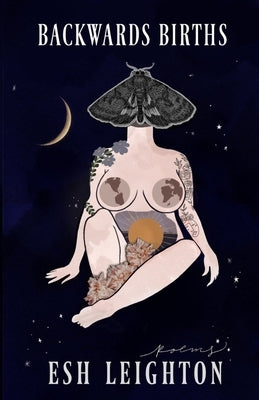 Backwards Births: Poems by Leighton, Esh