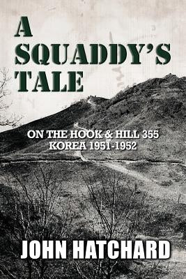 A Squaddy's Tale: Memories of the Korean War by Hatchard, John