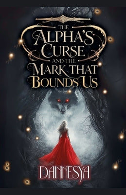 The Alpha's and The Curse That Bounds Us by Dannesya