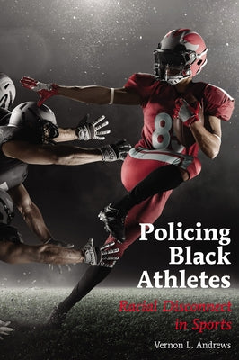 Policing Black Athletes: Racial Disconnect in Sports by Hawkins, Billy