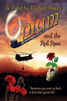 Opium and the Red Rose by Rogers, Michael