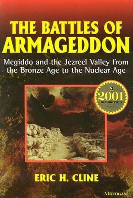 The Battles of Armageddon: Megiddo and the Jezreel Valley from the Bronze Age to the Nuclear Age by Cline, Eric H.