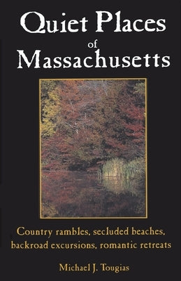 Quiet Places of Massachusetts by Tougias, Michael J.