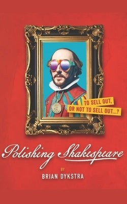 Polishing Shakespeare by Dykstra, Brian
