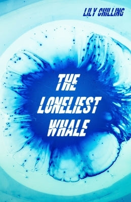 The Loneliest Whale by Chilling, Lily