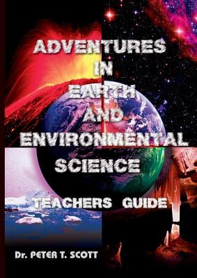 Adventures in Earth and Environmental Science Teachers Guide by Scott, Peter T.