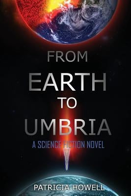 From Earth to Umbria: A Science Fiction Novel by Howell, Patricia