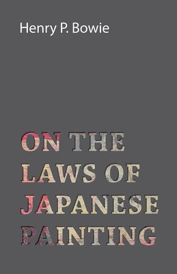 On the Laws of Japanese Painting by Bowie, Henry P.