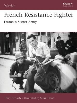 French Resistance Fighter: France's Secret Army by Crowdy, Terry