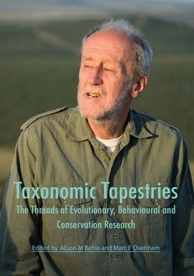 Taxonomic Tapestries: The Threads of Evolutionary, Behavioural and Conservation Research by Behie, Alison M.