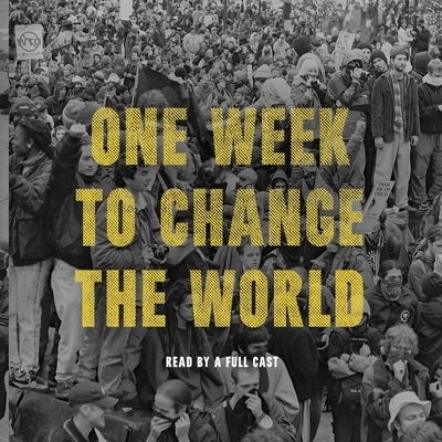 One Week to Change the World: An Oral History of the 1999 Wto Protests by Gibson, Dw