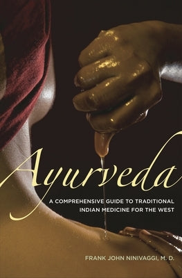 Ayurveda: A Comprehensive Guide to Traditional Indian Medicine for the West by Ninivaggi, Frank