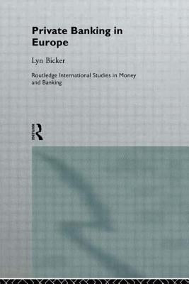 Private Banking in Europe: Serious Wealth by Bicker, Lynn