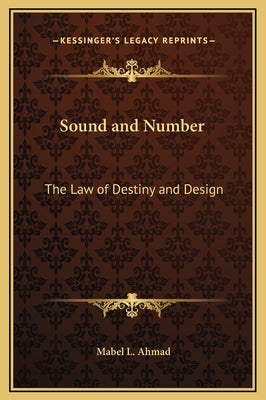 Sound and Number: The Law of Destiny and Design by Ahmad, Mabel L.