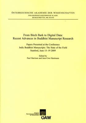 From Birch Bark to Digital Data: Recent Advances in Buddhist Manuscript Research: Papers Presented at the Conference Indic Buddhist Manuscripts: The S by Harrison, Paul
