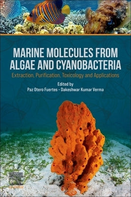 Marine Molecules from Algae and Cyanobacteria: Extraction, Purification, Toxicology and Applications by Fuertes, Paz Otero