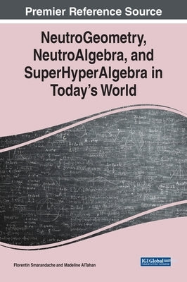 NeutroGeometry, NeutroAlgebra, and SuperHyperAlgebra in Today's World by Smarandache, Florentin