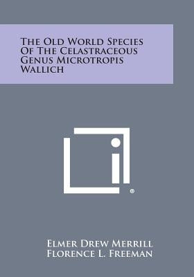 The Old World Species of the Celastraceous Genus Microtropis Wallich by Merrill, Elmer Drew