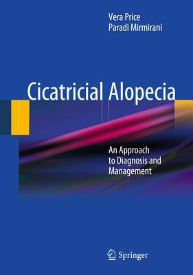 Cicatricial Alopecia: An Approach to Diagnosis and Management by Price, Vera