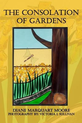 The Consolation of Gardens by Sullivan, Victoria I.