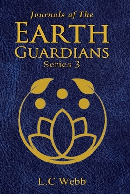 Journals of The Earth Guardians - Series 3 by Webb, L. C.