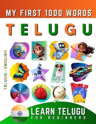 Learn Telugu for Beginners, My First 1000 Words: Bilingual Telugu - English Language Learning Book for Kids & Adults by Delarosa, Effie