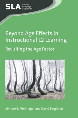 Beyond Age Effects in Instructional L2 Learning: Revisiting the Age Factor by Pfenninger, Simone E.