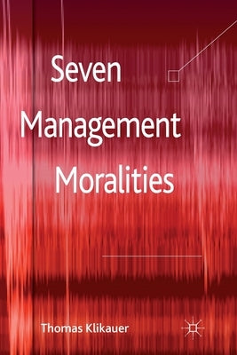 Seven Management Moralities by Klikauer, T.