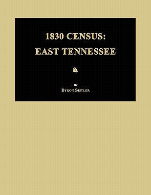 1830 Census: East Tennessee by Sistler, Byron