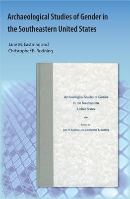 Archaeological Studies of Gender in the Southeastern United States by Eastman, Jane M.